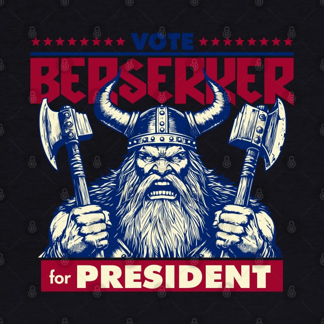 Berserker for President by DavesTees